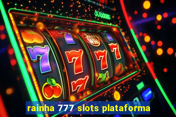 rainha 777 slots plataforma